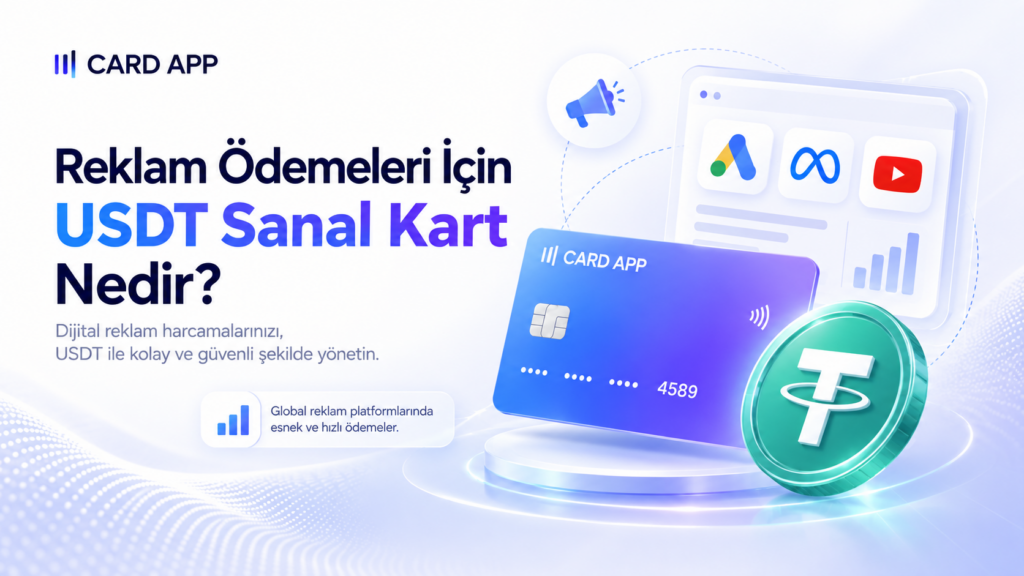 Reklam Ödemeleri İçin USDT Sanal Kart Nedir?